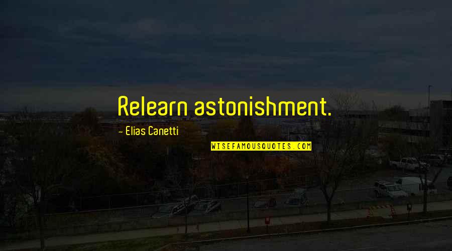 Herdershonden Quotes By Elias Canetti: Relearn astonishment.