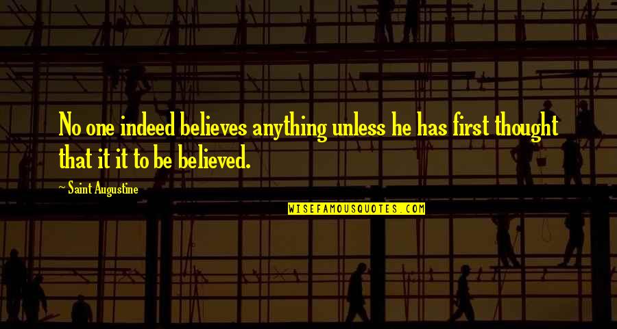 Here It Goes Again Quotes By Saint Augustine: No one indeed believes anything unless he has