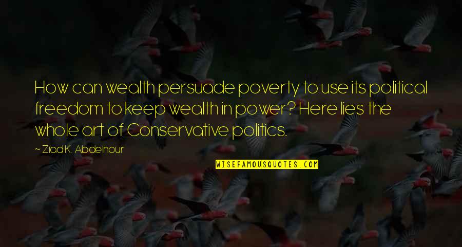 Here Lies Quotes By Ziad K. Abdelnour: How can wealth persuade poverty to use its