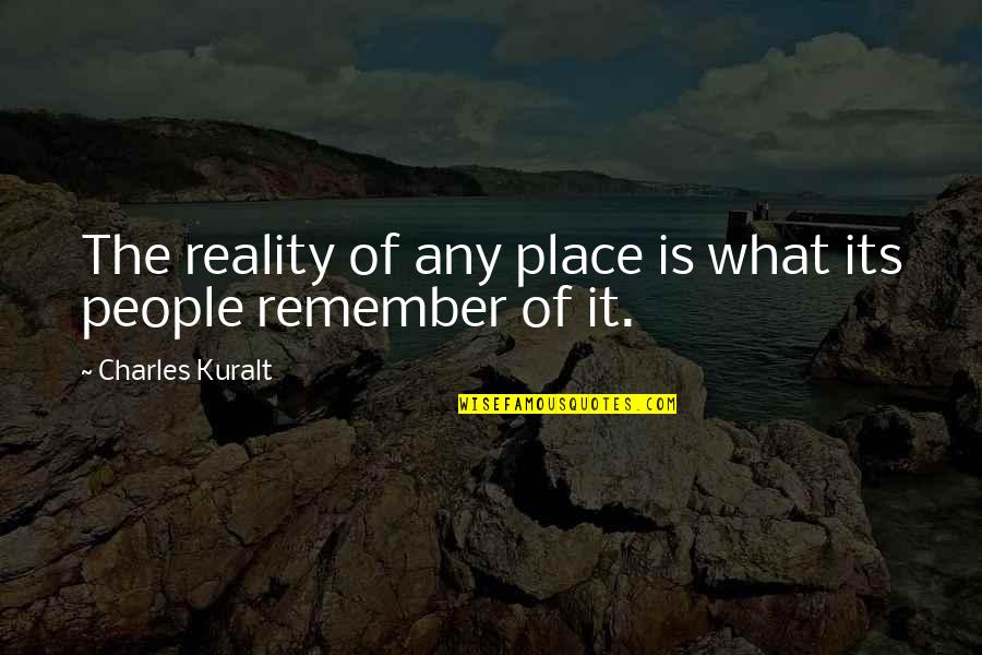 Here We Go Again Quotes By Charles Kuralt: The reality of any place is what its