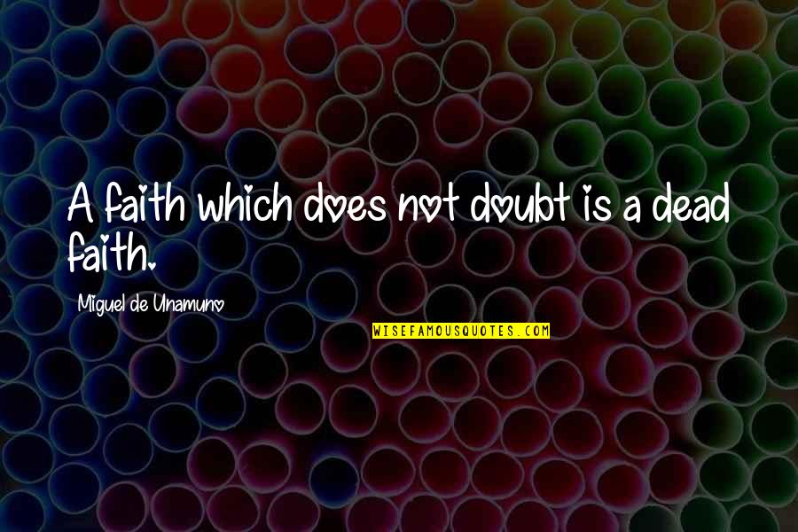 Hereditario Michoacan Quotes By Miguel De Unamuno: A faith which does not doubt is a