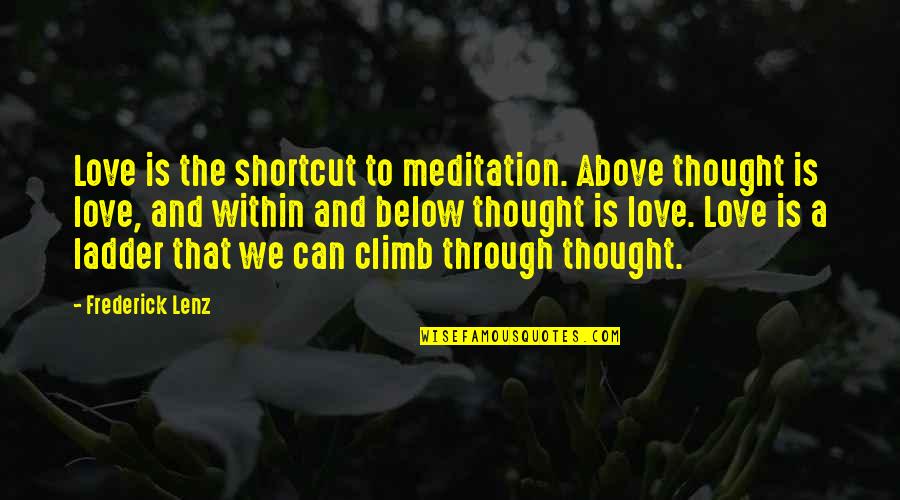 Heredity Important Quotes By Frederick Lenz: Love is the shortcut to meditation. Above thought