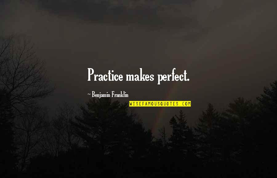 Herelia Quotes By Benjamin Franklin: Practice makes perfect.