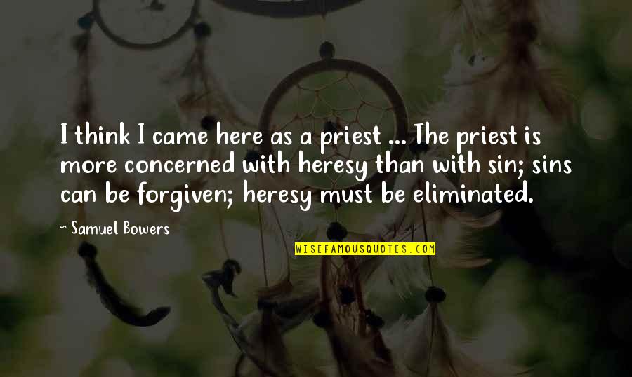 Heresy Quotes By Samuel Bowers: I think I came here as a priest