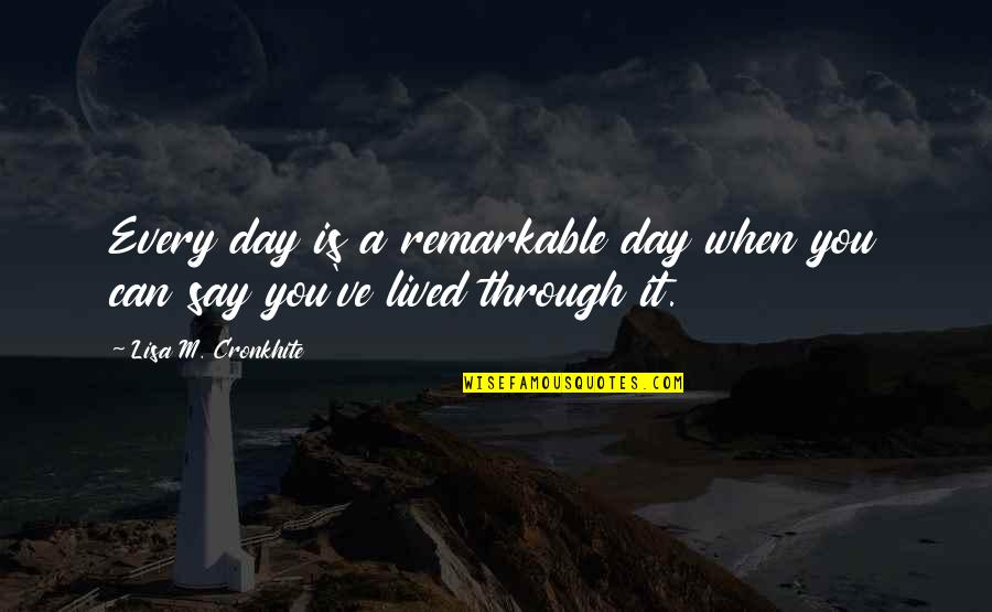 Heritage Day In South Africa Quotes By Lisa M. Cronkhite: Every day is a remarkable day when you