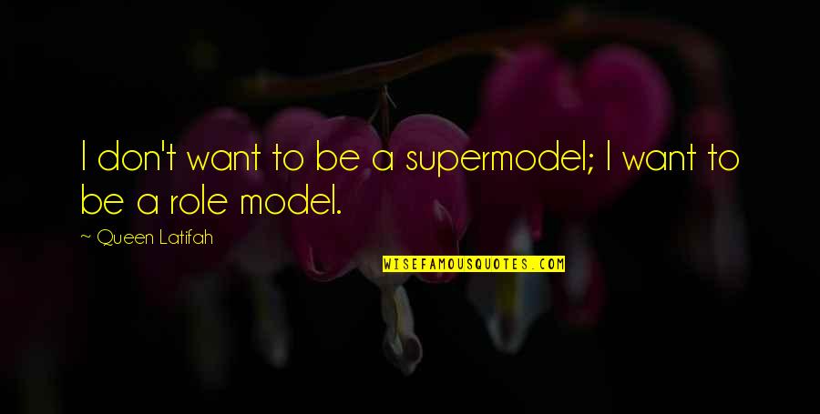 Herlina Indah Quotes By Queen Latifah: I don't want to be a supermodel; I