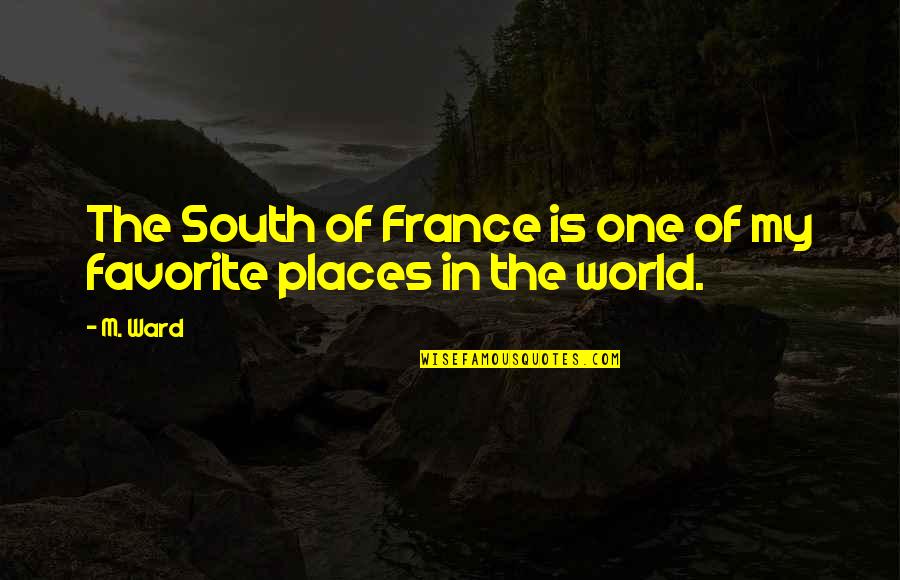 Hermelijn Wannegem Quotes By M. Ward: The South of France is one of my