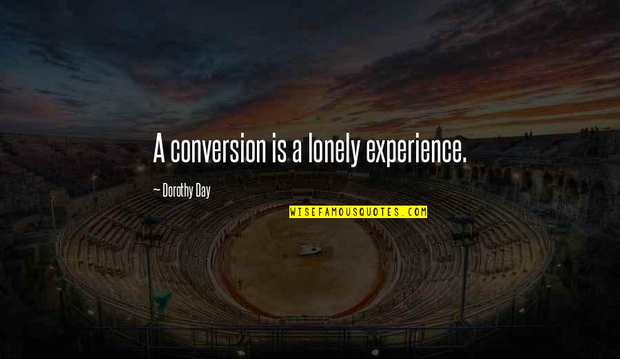 Hermeticism Symbols Quotes By Dorothy Day: A conversion is a lonely experience.