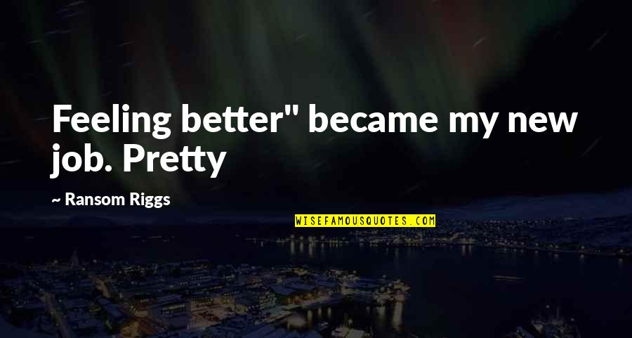 Hermopolis Magna Quotes By Ransom Riggs: Feeling better" became my new job. Pretty