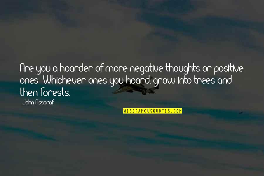 Hermother Quotes By John Assaraf: Are you a hoarder of more negative thoughts