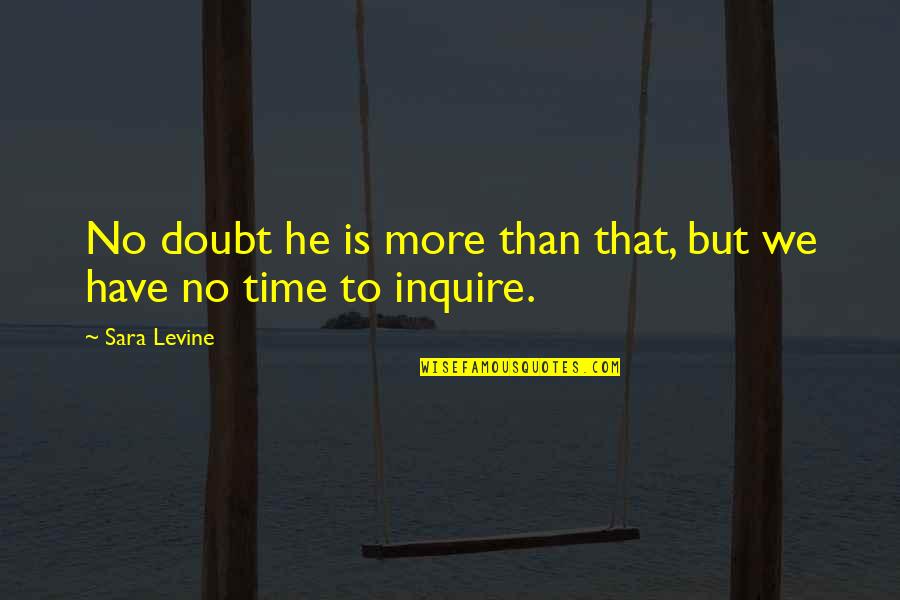 Hernekeitto Quotes By Sara Levine: No doubt he is more than that, but