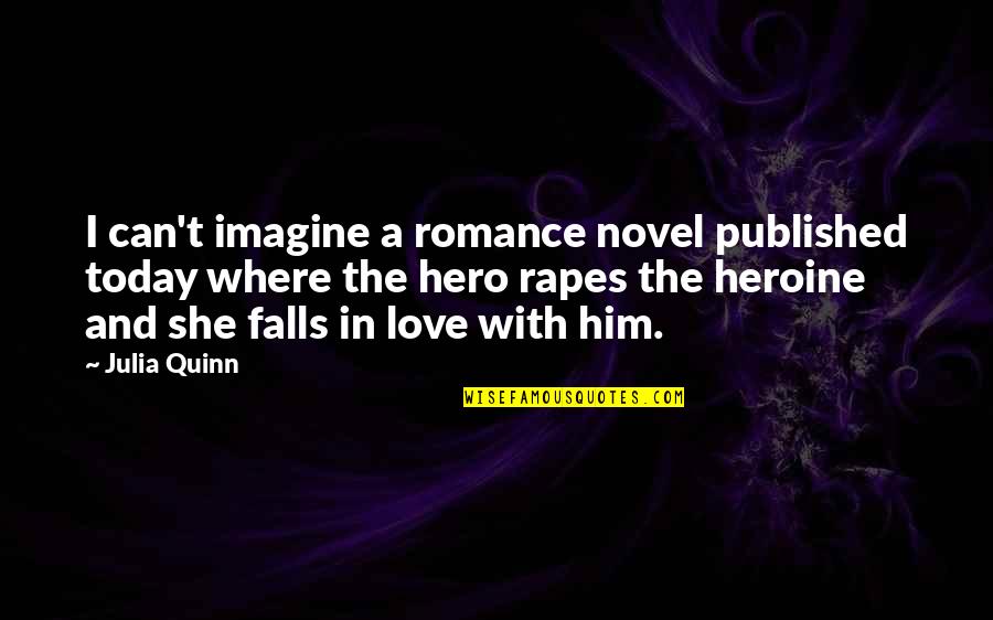 Hernon Rust Quotes By Julia Quinn: I can't imagine a romance novel published today