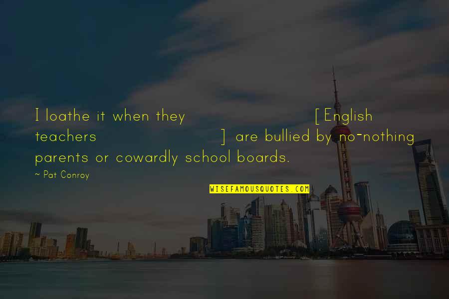 Heroes And Teachers Quotes By Pat Conroy: I loathe it when they [English teachers] are