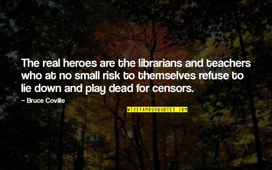 Heroes For Quotes By Bruce Coville: The real heroes are the librarians and teachers