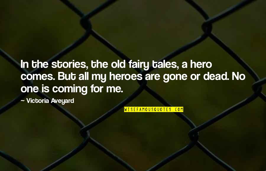 Heroes For Quotes By Victoria Aveyard: In the stories, the old fairy tales, a