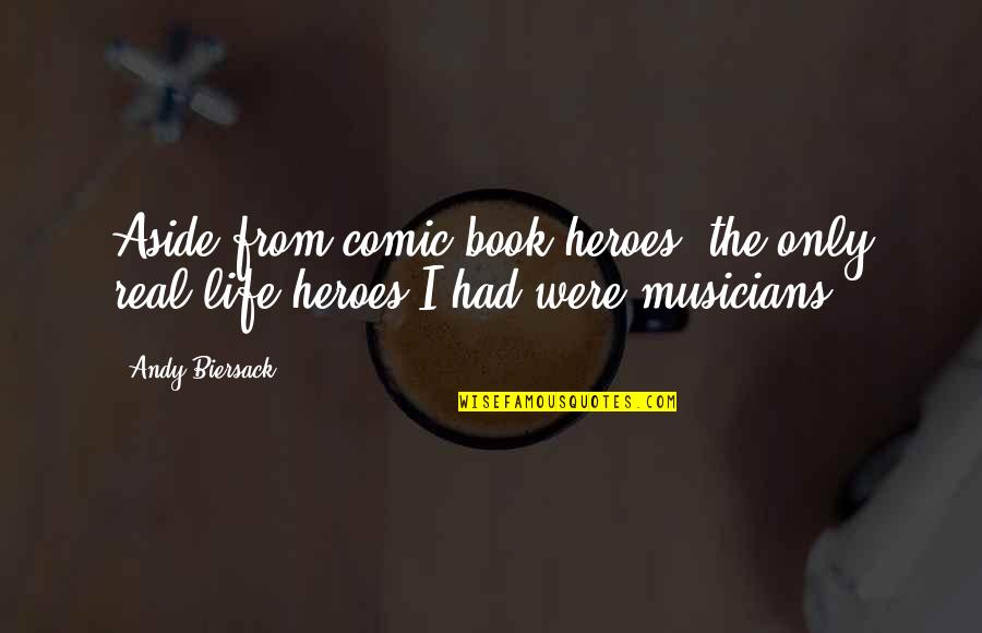 Heroes In Real Life Quotes By Andy Biersack: Aside from comic book heroes, the only real