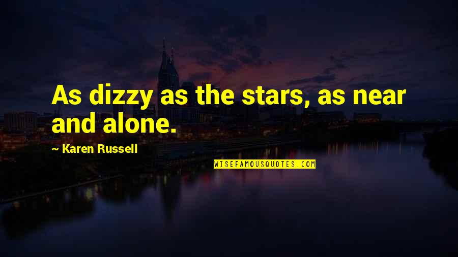 Herondale Line Quotes By Karen Russell: As dizzy as the stars, as near and