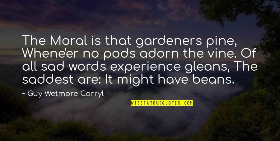 Herramienta Quotes By Guy Wetmore Carryl: The Moral is that gardeners pine, Whene'er no