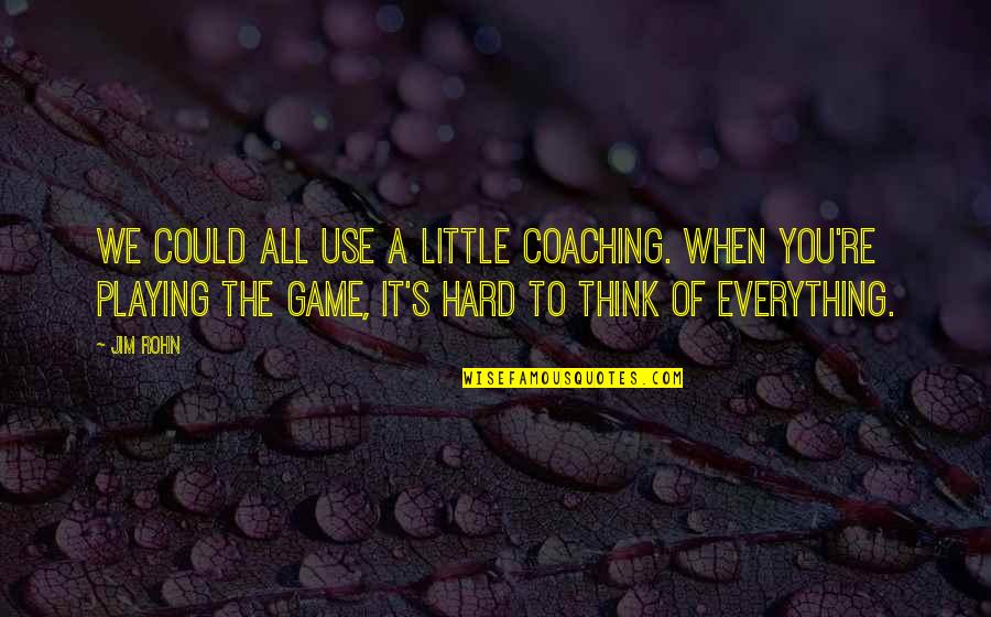 Herramienta Quotes By Jim Rohn: We could all use a little coaching. When