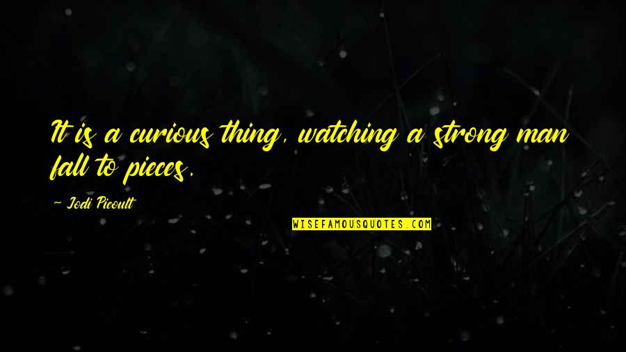 Herramienta Quotes By Jodi Picoult: It is a curious thing, watching a strong
