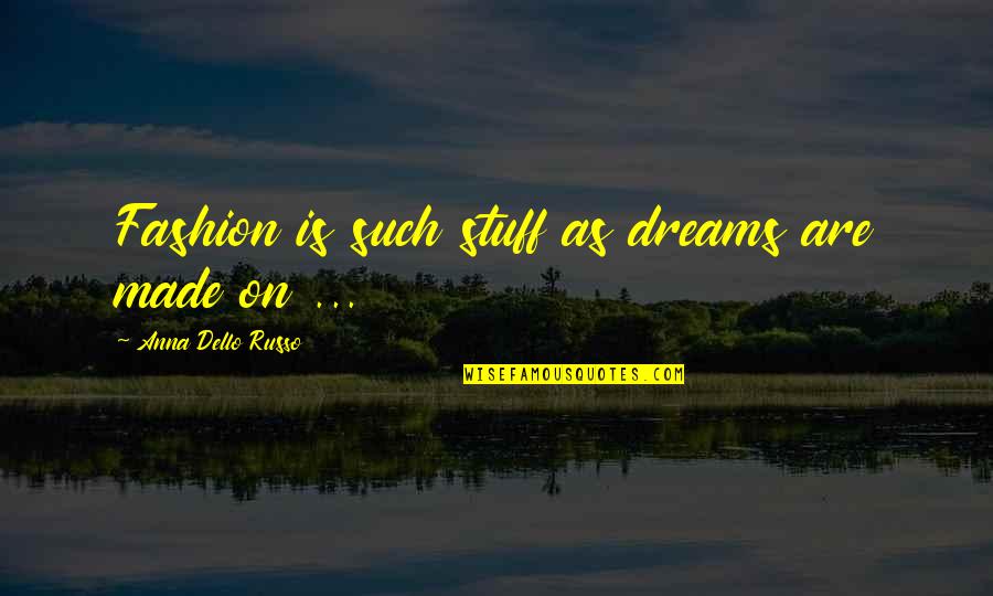 Herrgott Aus Quotes By Anna Dello Russo: Fashion is such stuff as dreams are made