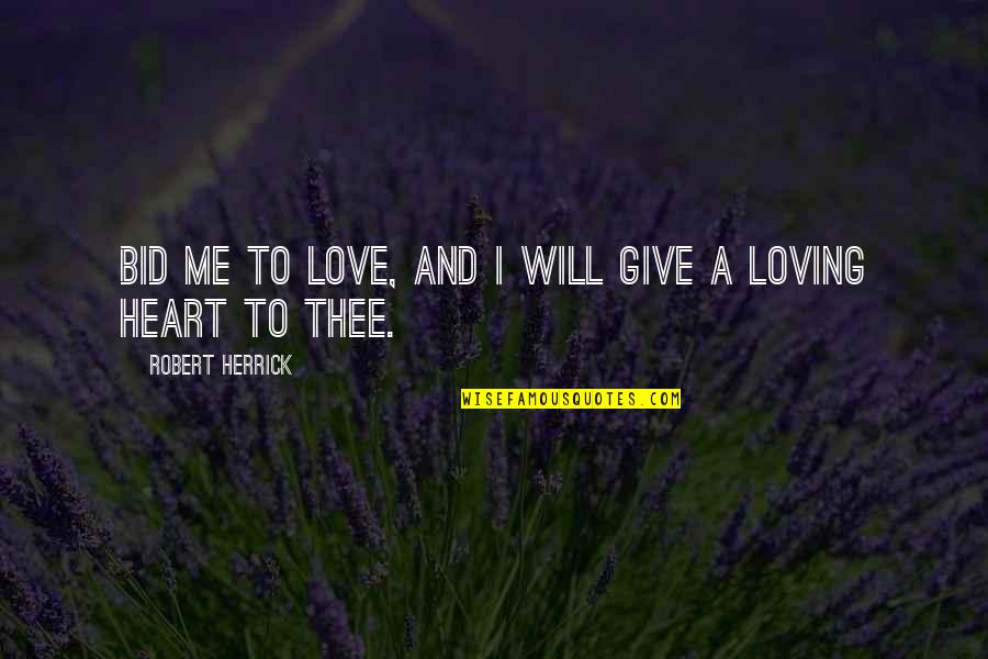 Herrick Quotes By Robert Herrick: Bid me to love, and I will give