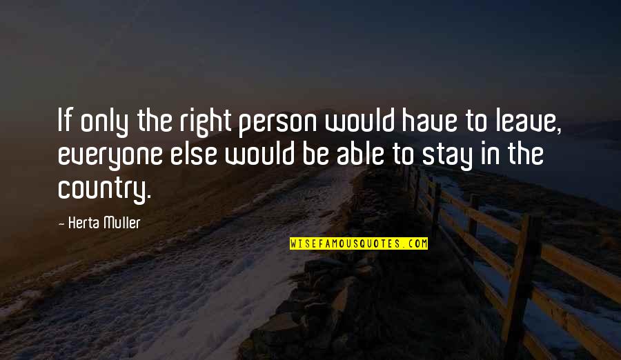 Herta Muller Quotes By Herta Muller: If only the right person would have to