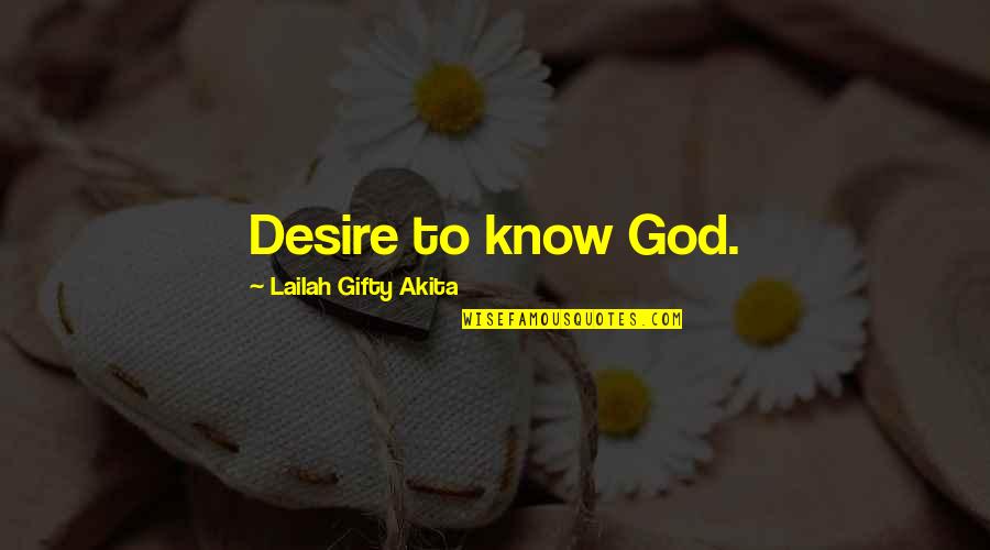 Herta Ware Quotes By Lailah Gifty Akita: Desire to know God.