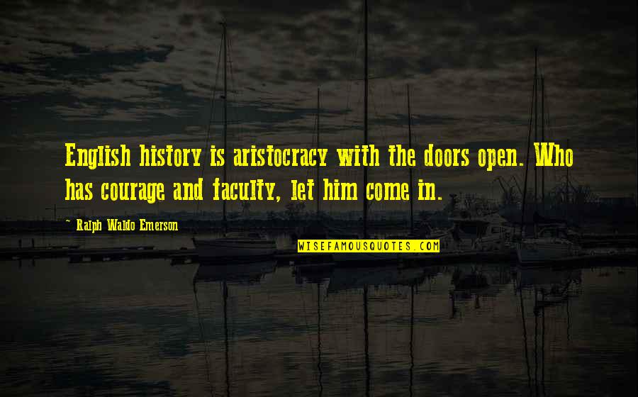 Hertes Quotes By Ralph Waldo Emerson: English history is aristocracy with the doors open.