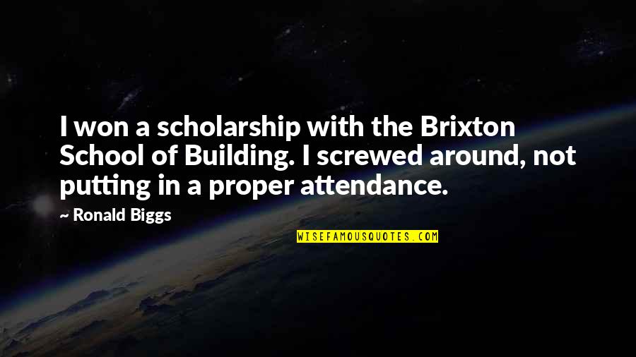 Herwecks Quotes By Ronald Biggs: I won a scholarship with the Brixton School