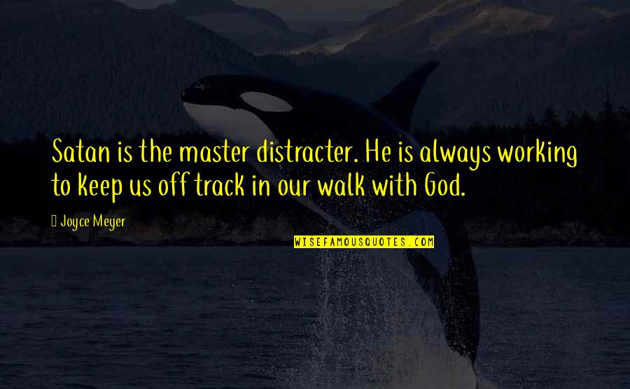 Herzegovinian Woman Quotes By Joyce Meyer: Satan is the master distracter. He is always