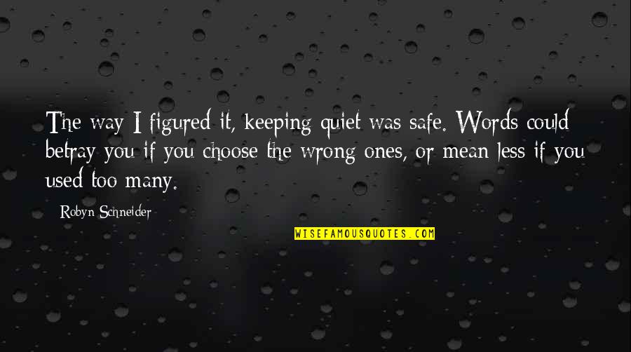 Herzegovinian Woman Quotes By Robyn Schneider: The way I figured it, keeping quiet was