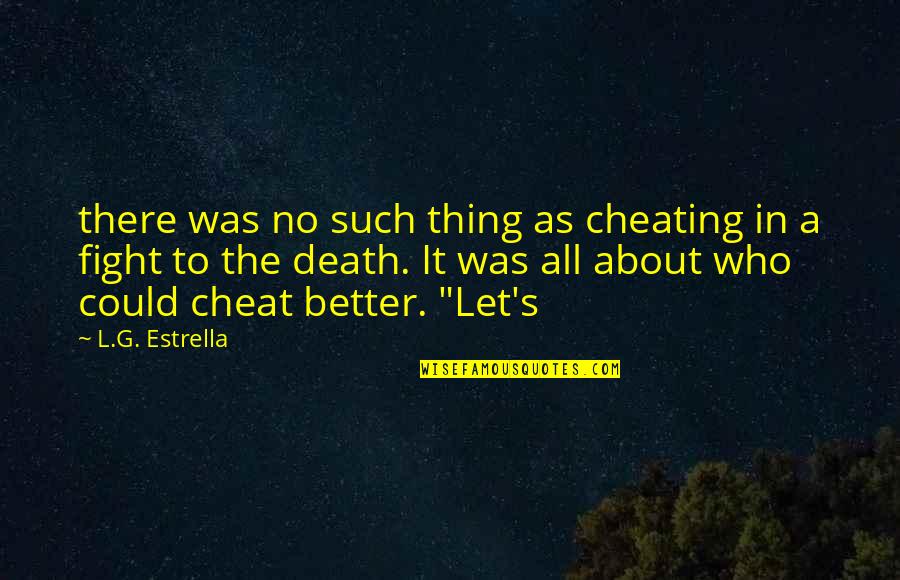 Herzka Associates Quotes By L.G. Estrella: there was no such thing as cheating in