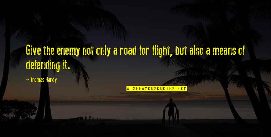 He's Gonna Leave Me Quotes By Thomas Hardy: Give the enemy not only a road for