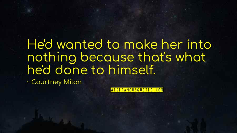 He's Into Her Quotes By Courtney Milan: He'd wanted to make her into nothing because