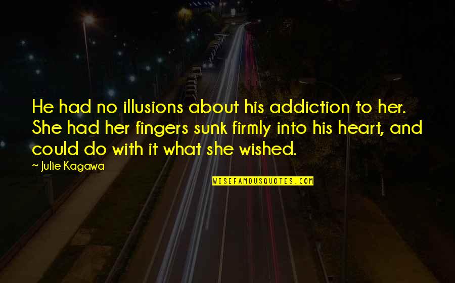 He's Into Her Quotes By Julie Kagawa: He had no illusions about his addiction to