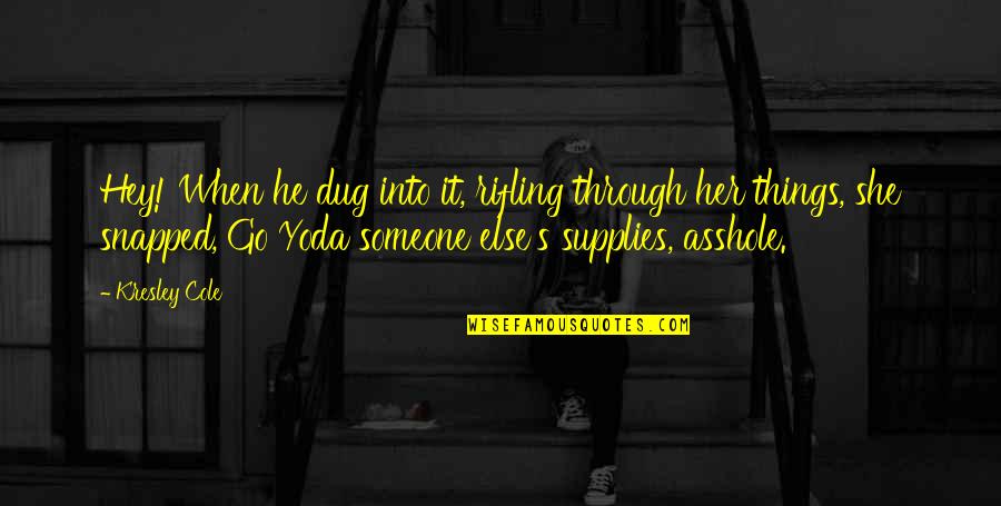 He's Into Her Quotes By Kresley Cole: Hey! When he dug into it, rifling through