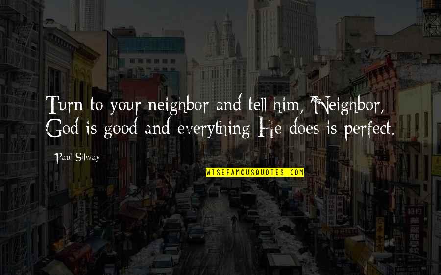 He's Not Perfect But Quotes By Paul Silway: Turn to your neighbor and tell him, 'Neighbor,