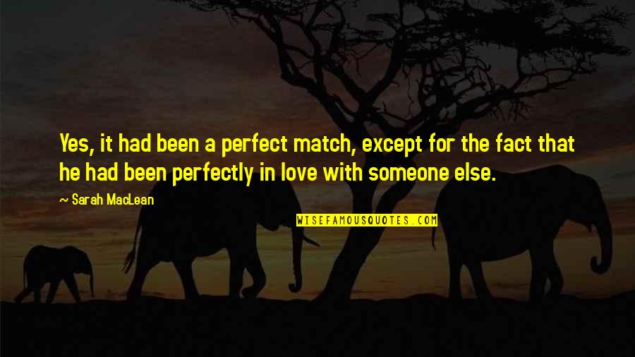 He's Not Perfect But Quotes By Sarah MacLean: Yes, it had been a perfect match, except