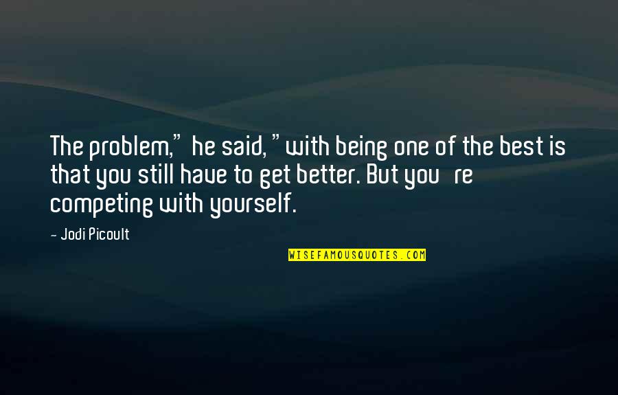 He's Still The One Quotes By Jodi Picoult: The problem," he said, "with being one of