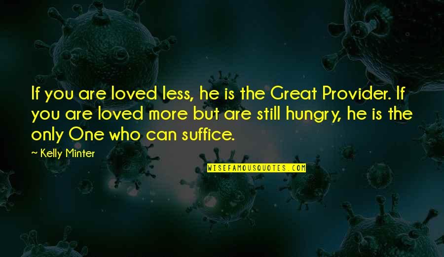 He's Still The One Quotes By Kelly Minter: If you are loved less, he is the