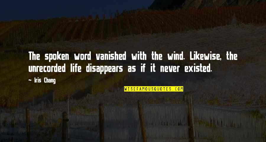 He's The Reason Why I Smile Quotes By Iris Chang: The spoken word vanished with the wind. Likewise,