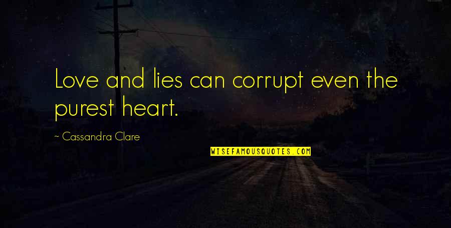 Het Gouden Ei Quotes By Cassandra Clare: Love and lies can corrupt even the purest