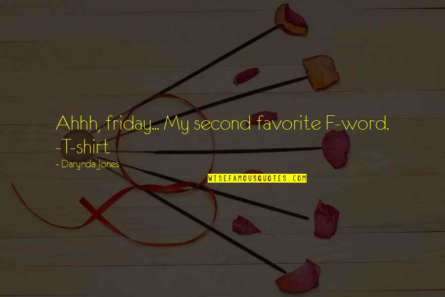 Heterodoks Ve Quotes By Darynda Jones: Ahhh, friday... My second favorite F-word. -T-shirt