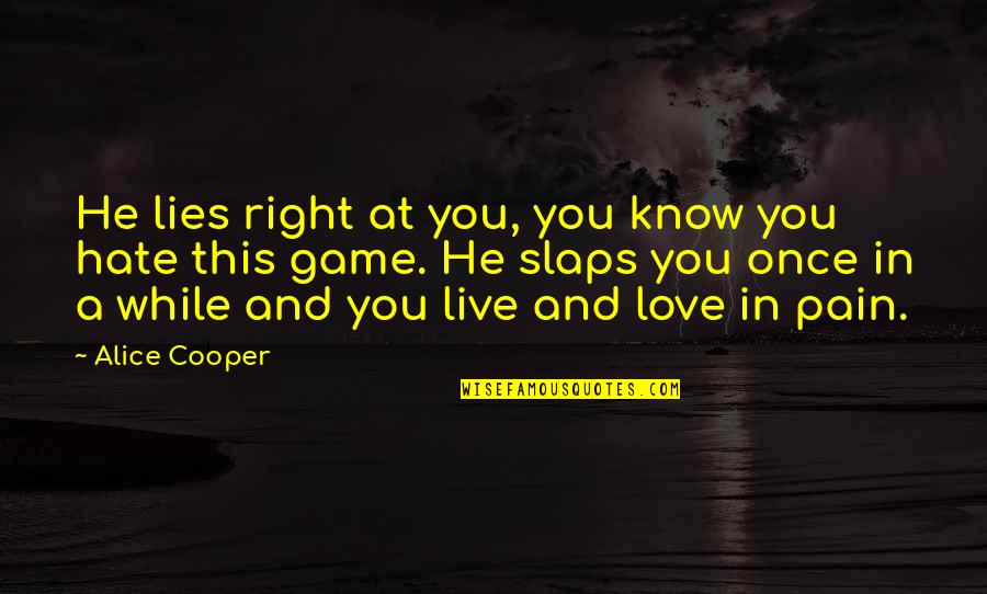 He'th Quotes By Alice Cooper: He lies right at you, you know you