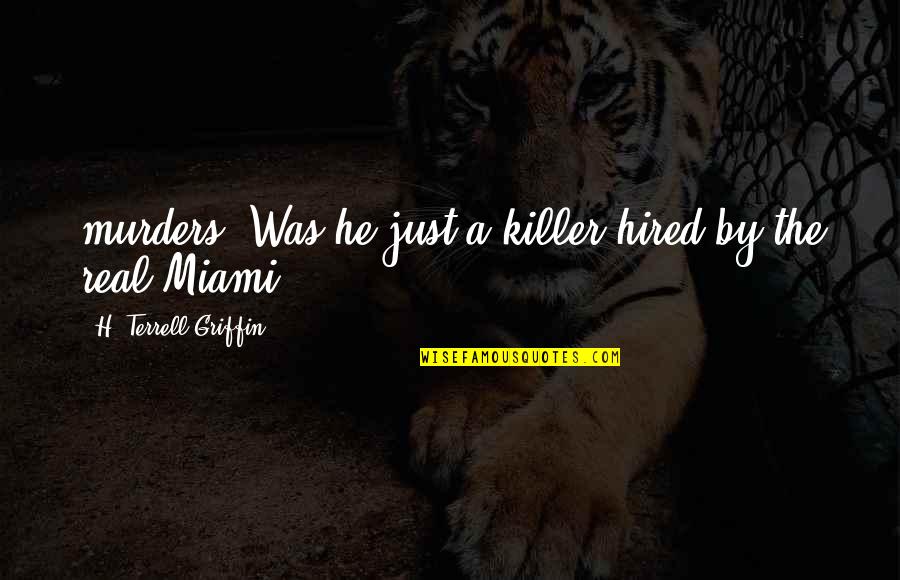 He'th Quotes By H. Terrell Griffin: murders. Was he just a killer hired by