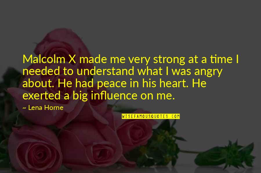 He'th Quotes By Lena Horne: Malcolm X made me very strong at a