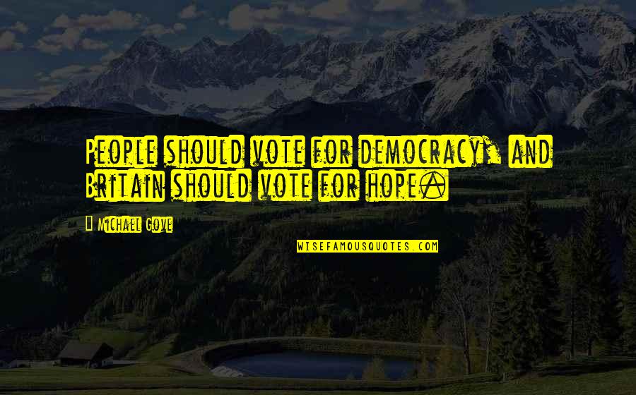 Hetlerville Quotes By Michael Gove: People should vote for democracy, and Britain should