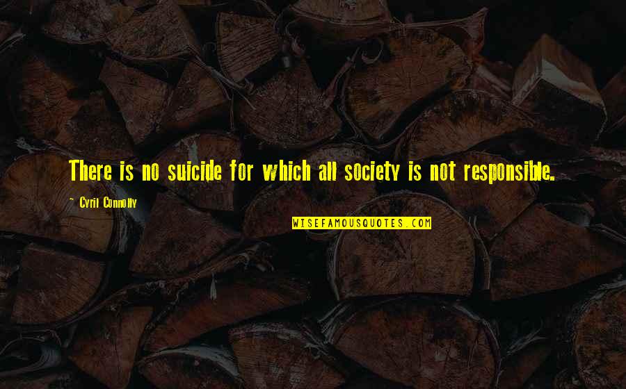 Heuton Construction Quotes By Cyril Connolly: There is no suicide for which all society