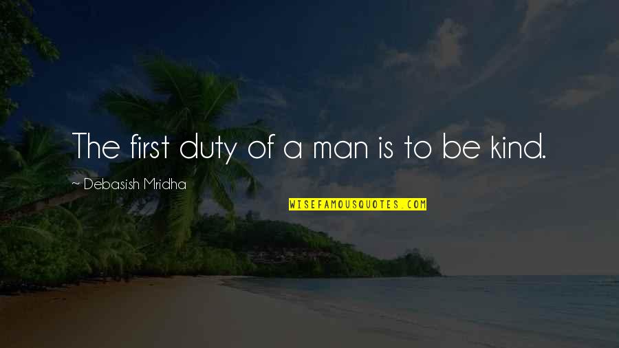 Hevel Elementary Quotes By Debasish Mridha: The first duty of a man is to